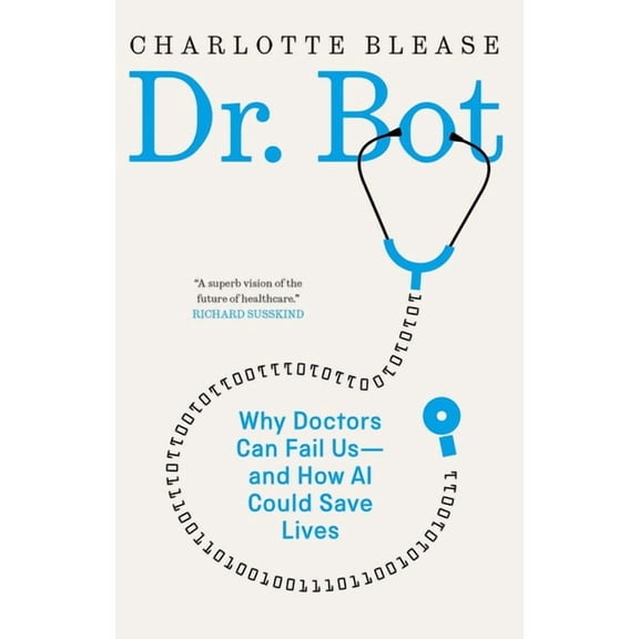 Dr. Bot: Why Doctors Can Fail Us--And How AI Could Save Lives, (Hardcover)