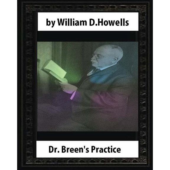 Dr. Breen's Practice (1881), by William D. Howells (novel) (Paperback)