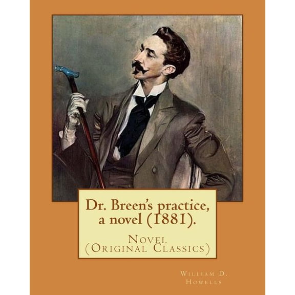 Dr. Breen's practice, a novel (1881). By : William D. Howells: Novel (Original Classics) (Paperback)