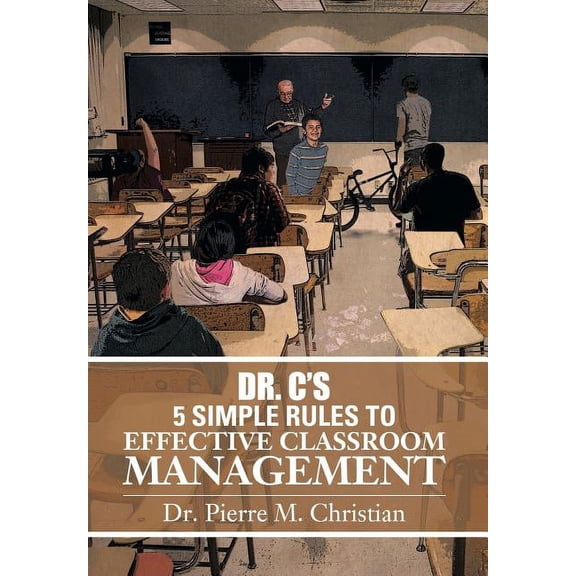 Dr. C's 5 Simple Rules to Effective Classroom Management