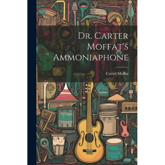 Dr. Carter Moffat's Ammoniaphone, (Paperback)