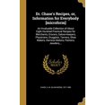 thumbnail image 1 of Dr. Chase's Recipes, or, Information for Everybody [microform] : An Invaluable Collection of About Eight Hundred Practical Recipes for Merchants, Grocers, Saloon-keepers, Physicians, Druggists, Tanners, Shoe Makers, Harness Makers, Painters, Jewelers, ... (Hardcover), 1 of 1