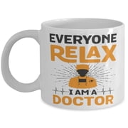Doctor 11 oz Coffee Mug - Everyone Relax IM A Doctor White Ceramic Gift