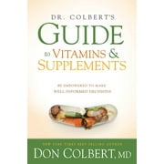 M D DON COLBERT Dr. Colbert&apos;s Guide to Vitamins and Supplements: Be Empowered to Make Well-Informed Decisions, (Paperback)