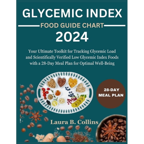 Dr. Collins Diet Cookbook: Glycemic Index Food Guide Chart 2024: Your Ultimate Toolkit for Tracking Glycemic Load and Scientifically Verified Low Glycemic Index Foods with a 28-Day Meal Plan for Optim
