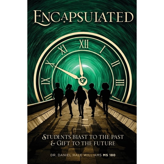 Dr. Daniel Hale Williams MS 180 Encapsulated: Students Blast to the Past and Gift to the Future, Book 2, (Paperback)