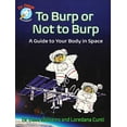 thumbnail image 1 of Pre-Owned To Burp or Not to Burp: A Guide to Your Body in Space (Paperback) 1554518539 9781554518531, 1 of 1