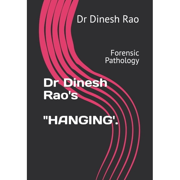 Dr Dinesh Rao's "HANGING'.: Forensic Pathology, (Paperback)
