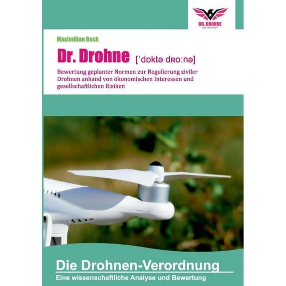 Dr. Drohne: Die Drohnen-Verordnung: Bewertung geplanter Normen zur Regulierung ziviler Drohnen anhand von ökonomischen I, (Paperback)