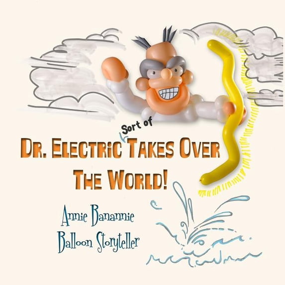 Dr. Electric Takes Over the World!: (sort of), (Paperback)