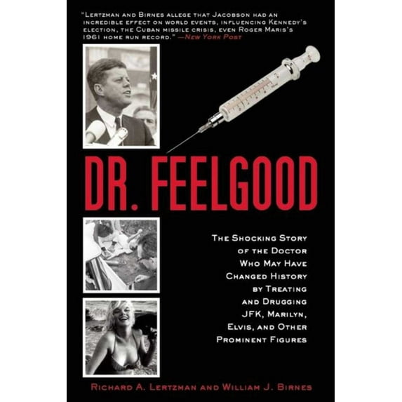 Dr. Feelgood : The Shocking Story of the Doctor Who May Have Changed History by Treating and Drugging JFK, Marilyn, Elvis, and Other Prominent Figures (Paperback)