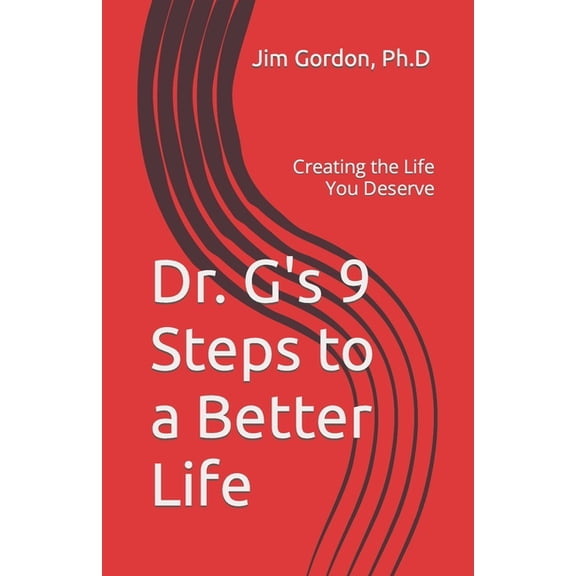 Dr G Celebrity Psychotherapist Dr. G's 9 Steps to a Better Life: Creating the Life You Deserve, (Paperback)