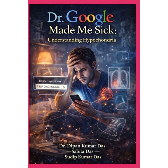 Dr. Google Made Me Sick: Understanding Hypochondria, (Paperback)