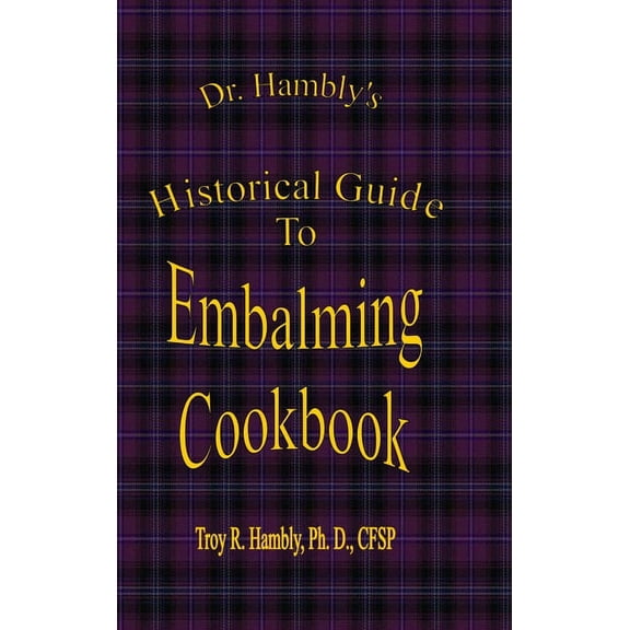 Dr. Hambly's Historical Guide To Embalming Cookbook (Hardcover)