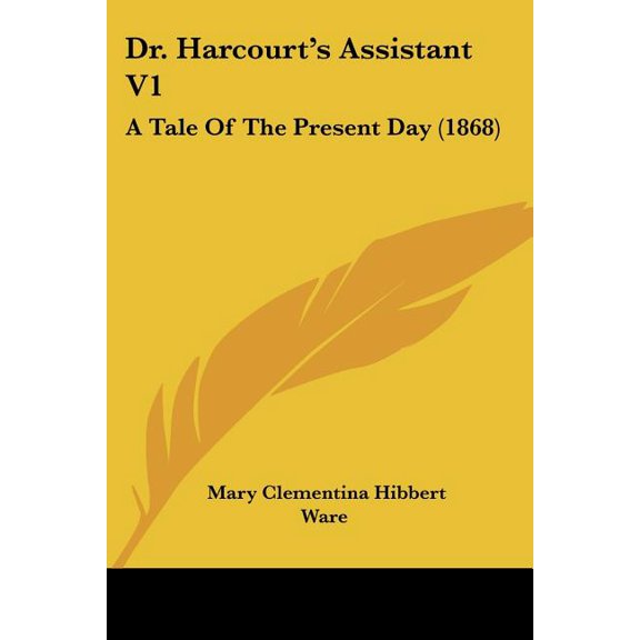 Dr. Harcourt's Assistant V1 : A Tale Of The Present Day (1868) (Paperback)