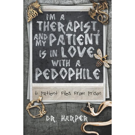 Dr. Harper Therapy I'm a Therapist, and My Patient is In Love with a Pedophile: 6 Patient Files From Prison, Book 2, (Paperback)