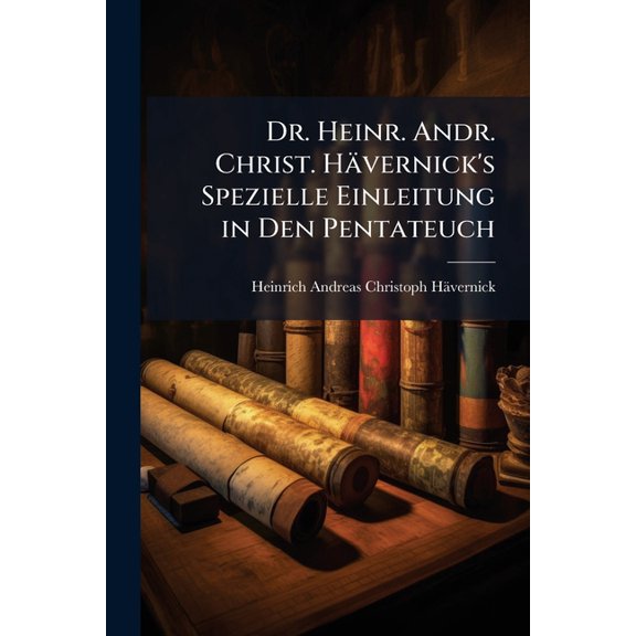 Dr. Heinr. Andr. Christ. Hvernick's Spezielle Einleitung in Den Pentateuch (Paperback)
