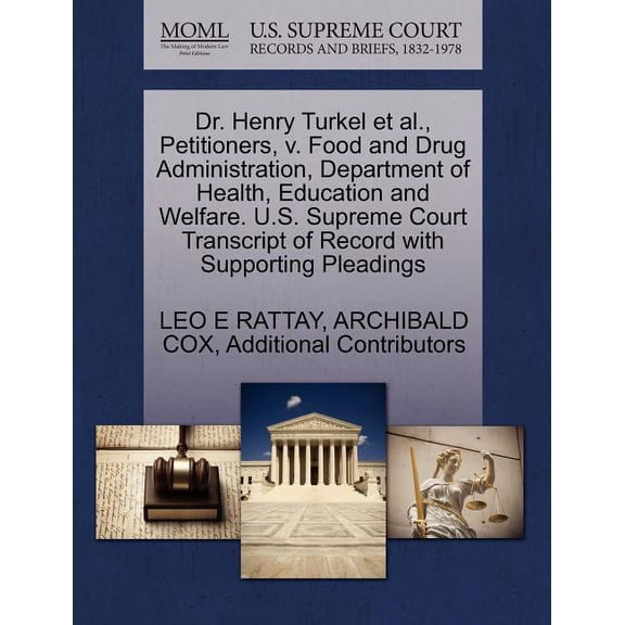Dr. Henry Turkel et al., Petitioners, V. Food and Drug Administration, Department of Health, (Paperback) by Leo E Rattay, Archibald Cox, Additional Contributors
