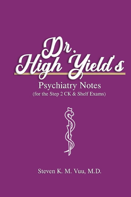 Dr. High Yield's Psychiatry Notes (for the Step 2 CK & Shelf