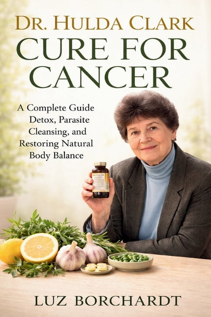 Dr. Hulda Clark Cure for Cancer: A Complete Guide to Detox, Parasite Cleansing, and Restoring Natural Body Balance, (Paperback)