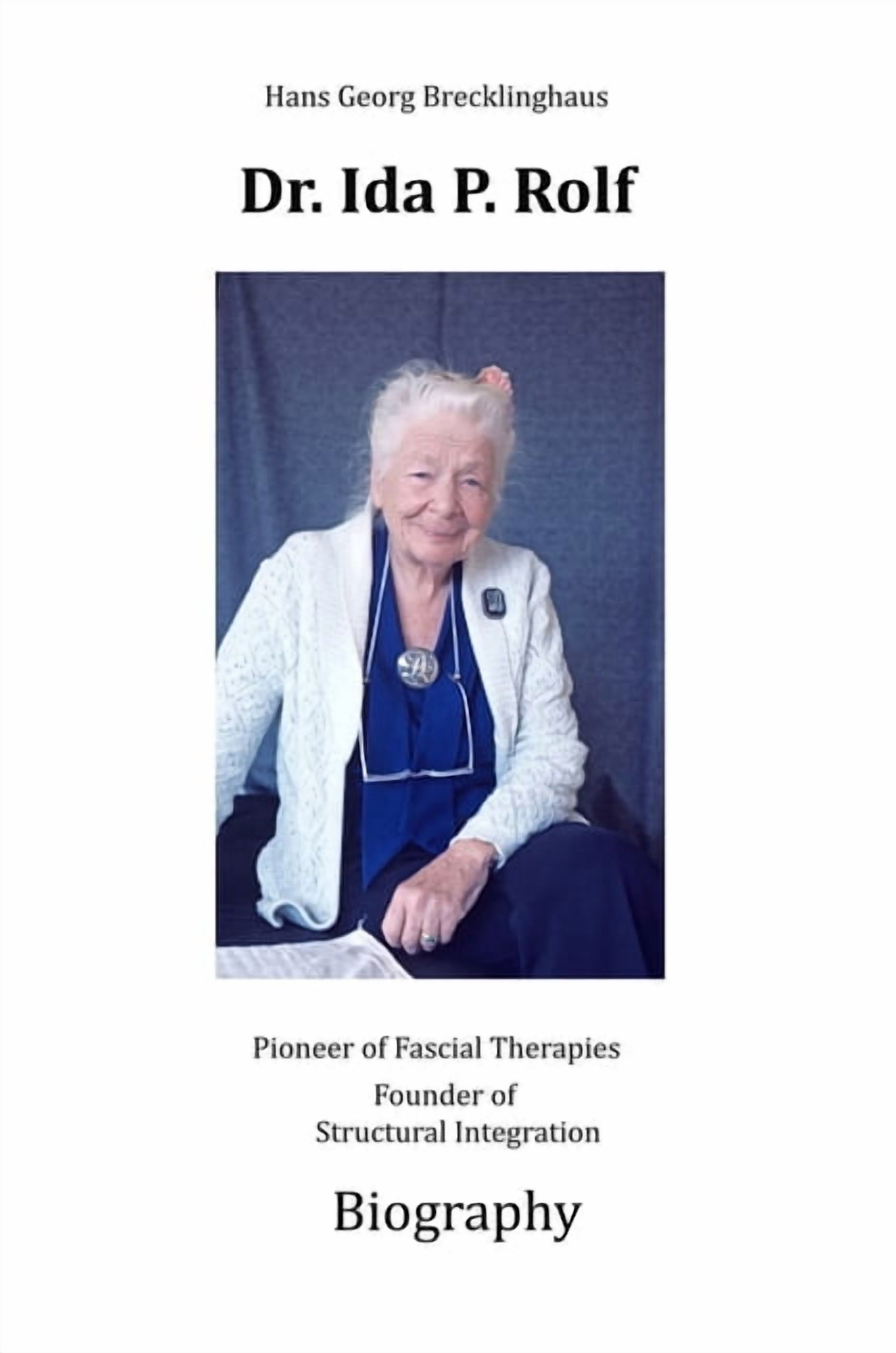 Dr. Ida P. Rolf: Pioneer of Fascial Therapies Founder of Structural ...