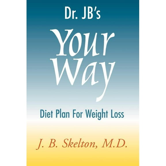 Dr. Jb's Your Way Diet Plan for Weight Loss