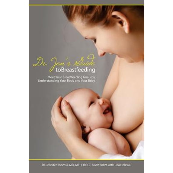 Pre-Owned Dr. Jen's Guide to Breastfeeding: Meet Your Breastfeeding Goals by Understanding Your Body and Your Baby, 9781939807694, 1939807697, Paperback,