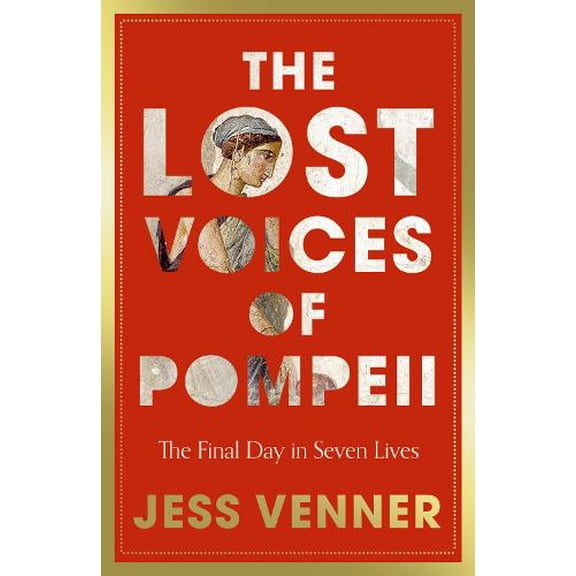 Dr Jess Venner The Lost Voices of Pompeii (Hardcover)