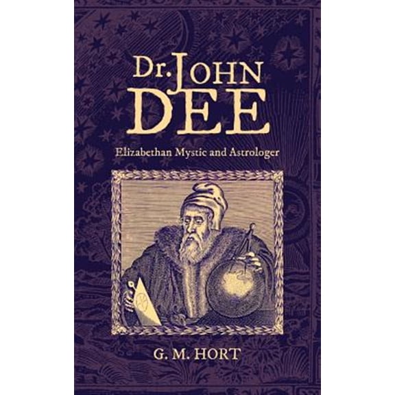 Dr. John Dee: Elizabethan Mystic and Astrologer
