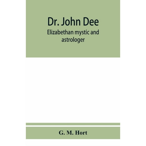 Dr. John Dee: Elizabethan mystic and astrologer, (Paperback)