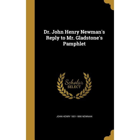 Dr. John Henry Newman's Reply to Mr. Gladstone's Pamphlet (Hardcover)