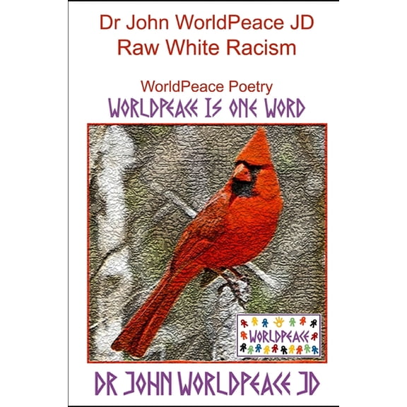 Dr John WorldPeace JD Raw White Racism : WorldPeace Poetry (Paperback)