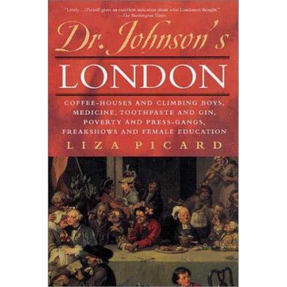 Pre-Owned Dr. Johnson's London: Coffe-Houses and Climbing Boys, Medicine, Toothpaste and Gin, Poverty and Press-Gangs, Freak Shows and Female Educatio (Paperback) 0312291531 9780312291532