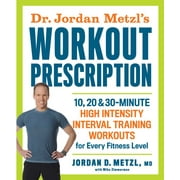 Dr. Jordan Metzl's Workout Prescription: 10, 20 & 30-Minute High-Intensity Interval Training Workouts for Every Fitness Level (Paperback)