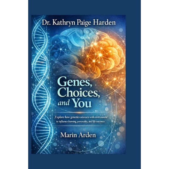 Dr. Kathryn Paige Harden: Genes, Choices, and You, (Paperback)