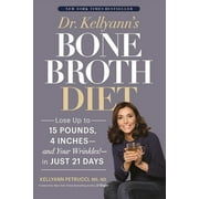 DR KELLYANN PETRUCCI; JJ VIRGIN Dr. Kellyann's Bone Broth Diet : Lose Up to 15 Pounds, 4 Inches--And Your Wrinkles!--In Just 21 Days (Hardcover)