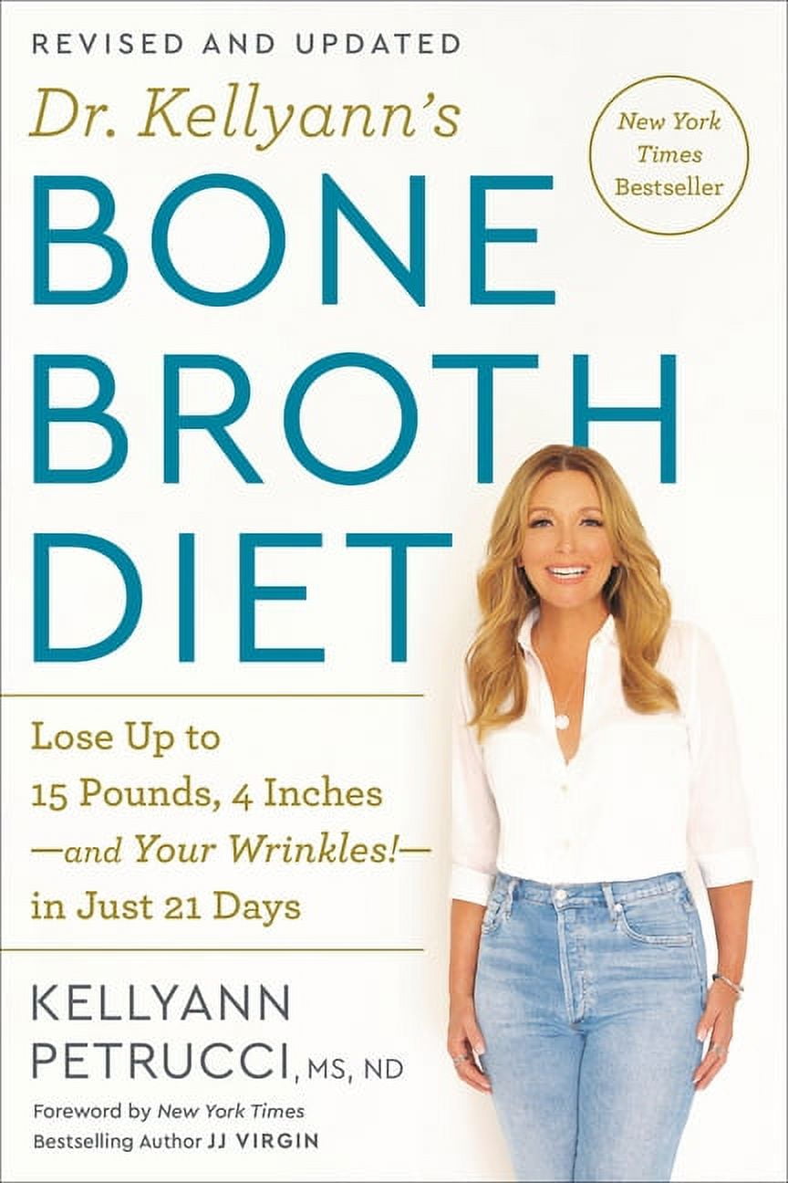 Dr. Kellyann's Bone Broth Diet: Lose Up to 15 Pounds, 4 Inches-And Your Wrinkles!-In Just 21 Days, Revised and Updated, (Paperback)