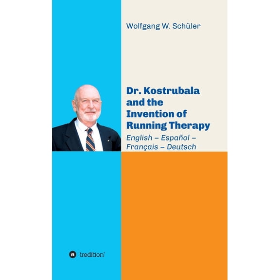 Dr. Kostrubala and the Invention of Running Therapy: Festschrift commemorating his 90th birthday, in four languages: Eng, (Hardcover)