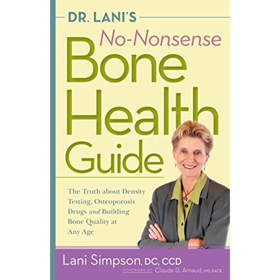 Pre-Owned Dr. Lani's No-Nonsense Bone Health Guide: The Truth about Density Testing, Osteoporosis Drugs and Building Bone Quality at Any Age (Paperback) 0897936612 9780897936613