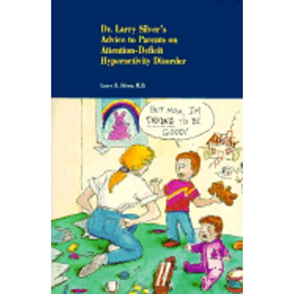 Pre-Owned Dr. Larry Silver's Advice to Parents on Attention-Deficit Hyperactivity Disorder (Hardcover) 0880485612 9780880485616