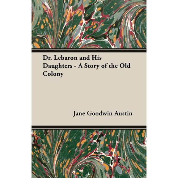 Dr. Lebaron and His Daughters : A Story of the Old Colony