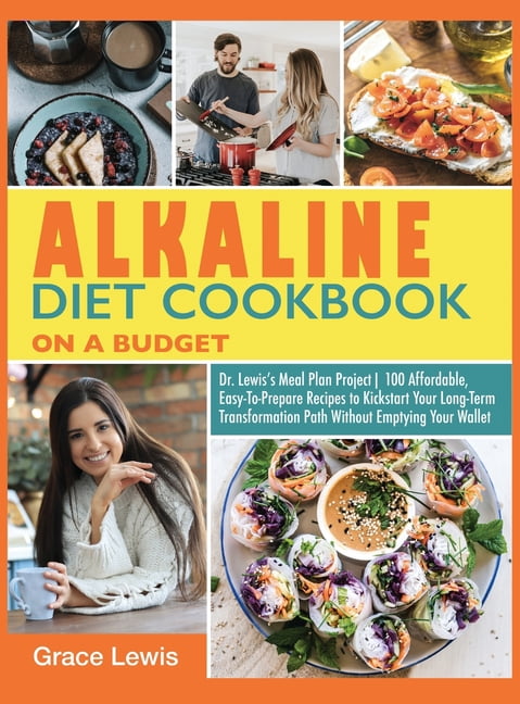 Alkaline Diet Cookbook on a Budget: Dr. Lewis's Meal Plan Project 100 Affordable, Easy-To-Prepare Recipes to Kickstart Y