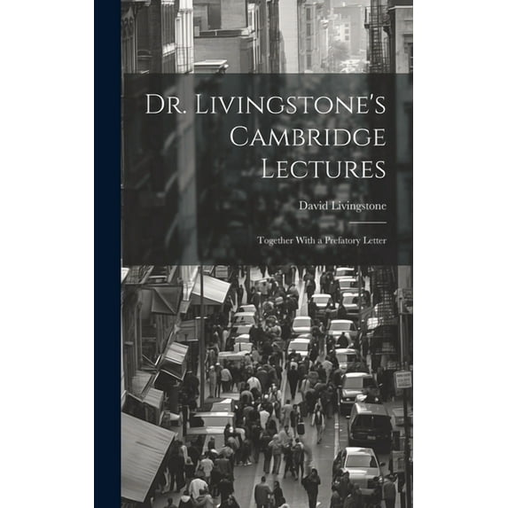 Dr. Livingstone's Cambridge Lectures: Together With a Prefatory Letter, (Hardcover)