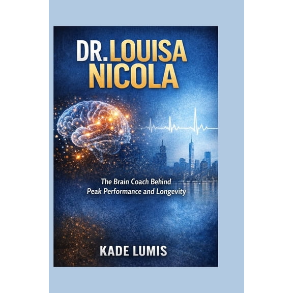Dr. Louisa Nicola: The Brain Coach Behind Peak Performance and Longevity, (Paperback)