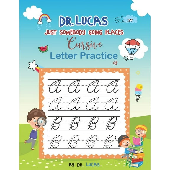 Dr. Lucas Just Somebody Going Places Cursive Letter Practice, (Paperback)