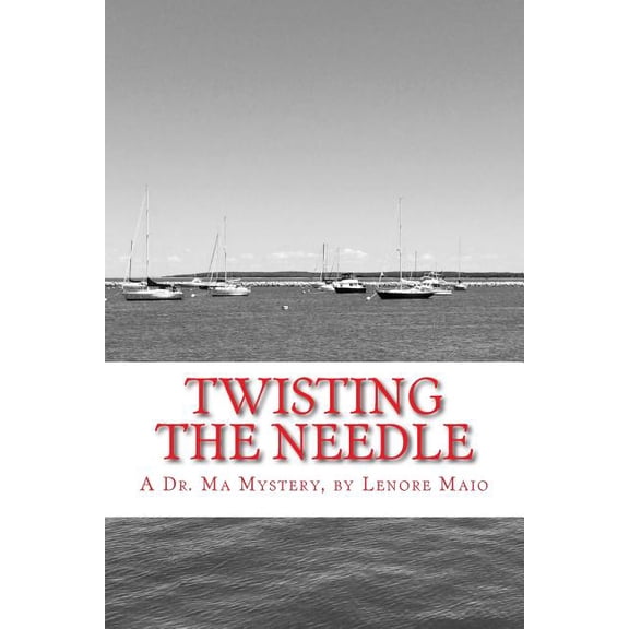 Dr. Ma Mystery: Twisting the Needle : A Dr. Ma Mystery (Series #3) (Paperback)