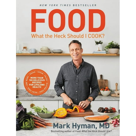 The Dr. Mark Hyman Library Food: What the Heck Should I Cook?: More Than 100 Delicious Recipes--Pegan, Vegan, Paleo, Gluten-Free, Dairy-Free, and M, Book 8, (Hardcover)