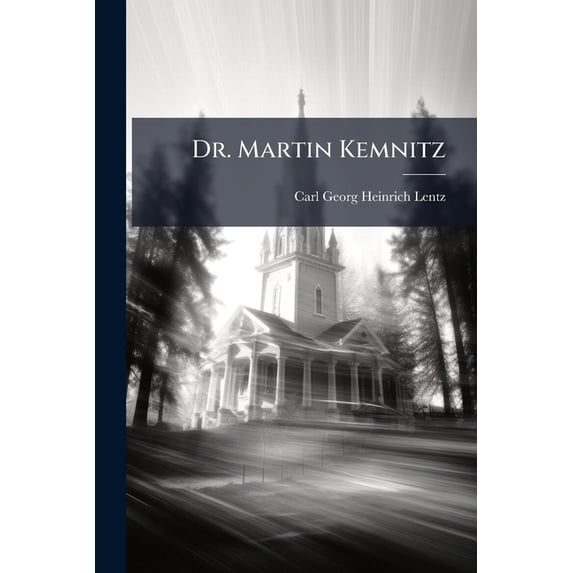 Dr. Martin Kemnitz : Stadtsuperintendent In Braunschweig, Kurfürstl. Brandenburgischer Und Herzogl. Braunschweig-lüneburgischer Consistorial- Und Kirchenrath: Ein Lebensbild Aus Dem 16. Jahrhunderte ... (Paperback)