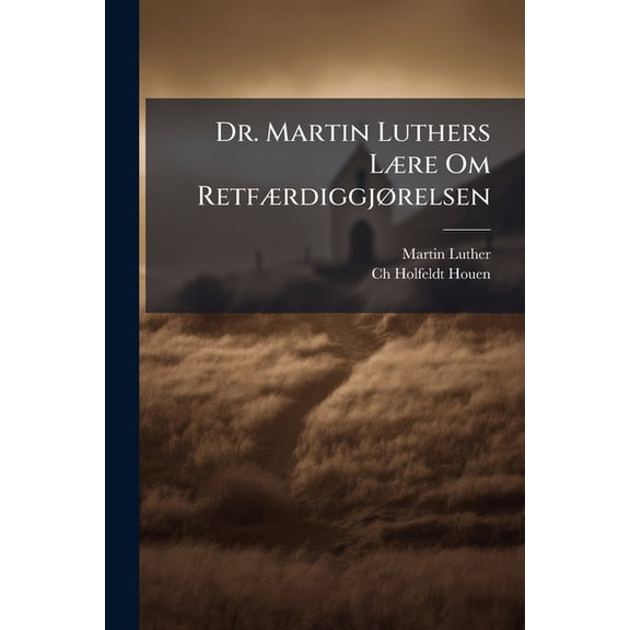 Dr. Martin Luthers Lre Om Retfrdiggjrelsen (Paperback)
