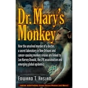 EDWARD T HASLAM; JIM MARRS Dr. Mary's Monkey : How the Unsolved Murder of a Doctor, a Secret Laboratory in New Orleans and Cancer-Causing Monkey Viruses Are Linked to Lee Harvey Oswald, the JFK Assassination and Emerging Global Epidemics (Hardcover)